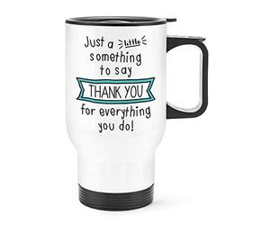 Just A Little Something to Say Thank You for Everything You Do Travel Mug Cup with Handle