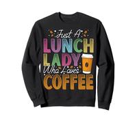 Just a Lunch Lady Who Loves Coffee Funny School Lunch Ladies Sweatshirt