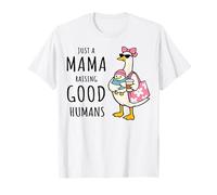 Just a Mama Raising Good Humans Mama Goose Mom Mother's Day T-Shirt
