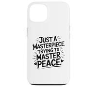 Just A Masterpiece Trying To Master Peace Message Case for iPhone 13