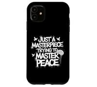 Just A Masterpiece Trying To Master Peace Phrase Case for iPhone 11