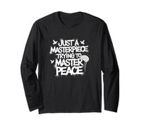 Just A Masterpiece Trying to Master Peace Phrase Long Sleeve T-Shirt