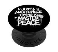 Just A Masterpiece Trying To Master Peace Phrase PopSockets Adhesive PopGrip