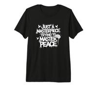 Just A Masterpiece Trying to Master Peace Phrase Premium T-Shirt