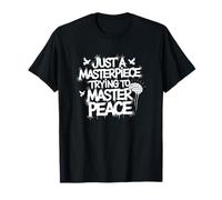 Just A Masterpiece Trying to Master Peace Phrase T-Shirt