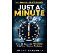 Just a Minute - Quit Smoking - No Withdrawal: How 60 Seconds Painlessly Ends Your Nicotine Addiction - The Easy and Permanent Way to Smoking Cessation (The Cascade Series)