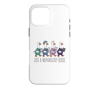 Just A Nephrology Goose Funny Kidney Specialist Nurse Doctor Case for iPhone 16 Pro Max
