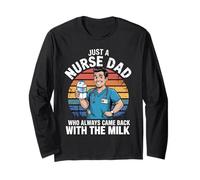 Just a Nurse Dad Who Always Came Back With the Milk Nursing Long Sleeve T-Shirt