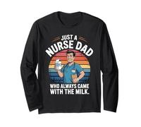 Just a Nurse Dad Who Always Came Back With the Milk Nursing Long Sleeve T-Shirt