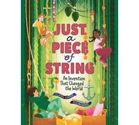 Just a Piece of String : An Invention That Changed the World