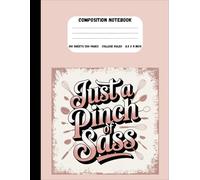 Just a Pinch of Sass: Fun College Ruled Composition Notebook for Students, Writers, and Everyday Notes: College Ruled | 8.5 x 11 in, 200 Pages | Perfect for School, Journaling, and Creative Writing