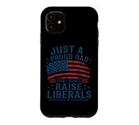 Just A Proud Dad That Didn't Raise Liberals American Flag Case for iPhone 11