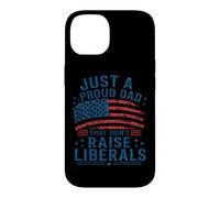 Just A Proud Dad That Didn't Raise Liberals American Flag Case for iPhone 14