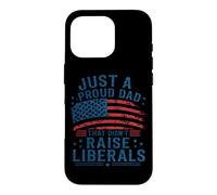 Just A Proud Dad That Didn't Raise Liberals American Flag Case for iPhone 16 Pro