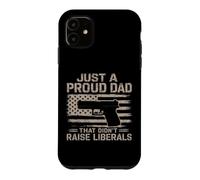 Just A Proud Dad That Didn't Raise Liberals Gun USA Flag Case for iPhone 11