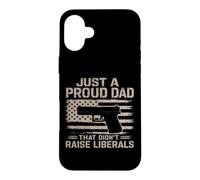 Just A Proud Dad That Didn't Raise Liberals Gun USA Flag Case for iPhone 16 Plus