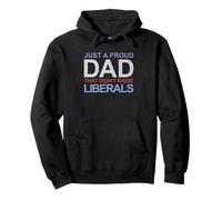 Just A Proud Dad That Didn't Raise Liberals Pullover Hoodie