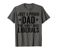Just A Proud Dad That Didn't Raise Liberals T-Shirt