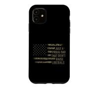 Just A Proud Dad That Didn't Raise Liberals USA Flag Camo Case for iPhone 11