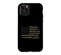 Just A Proud Dad That Didn't Raise Liberals USA Flag Camo Case for iPhone 11 Pro