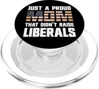 Just A Proud Mom That Didn't Raise Liberals PopSockets PopGrip for MagSafe