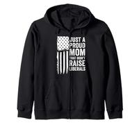 Just A Proud Mom That Didn't Raise Liberals Zip Hoodie