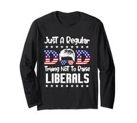 Just A Regular Dad Trying Not to Raise Liberals for Dads Long Sleeve T-Shirt
