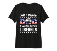 Just A Regular Dad Trying Not to Raise Liberals for Dads Premium T-Shirt