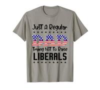 Just A Regular Dad Trying Not to Raise Liberals for Dads T-Shirt