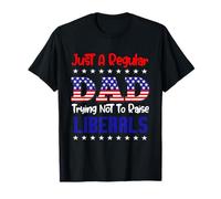 Just A Regular Dad Trying Not to Raise Liberals for Dads T-Shirt
