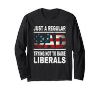 Just a Regular Dad Trying Not to Raise Liberals Long Sleeve T-Shirt