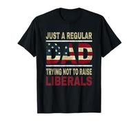 Just a Regular Dad Trying Not to Raise Liberals T-Shirt