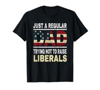 Just a Regular Dad Trying Not to Raise Liberals T-Shirt