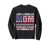 Just A Regular Mom Trying Not To Raise Liberal Conservative Sweatshirt