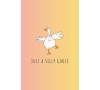 Just a Silly Goose: 100 Page Lined Notebook