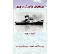 Just a Simple Seaman: An Autobiography by No One Famous