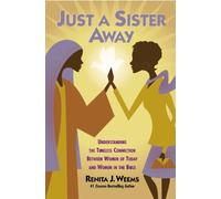Just a Sister Away: Understanding the Timeless Connection Between Women of Today and Women in the Bible