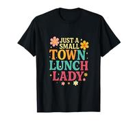 Just a Small Town Lunch Lady - School Cafeteria Humor T-Shirt