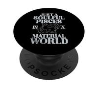 Just a soulful Pisces in a material World Pisces PopSockets Adhesive PopGrip