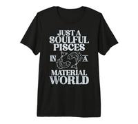 Just a Soulful Pisces in a Material World Pisces Premium T-Shirt
