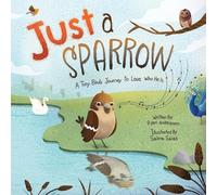 Just a Sparrow: A Tiny Bird's Journey to Love Who He Is