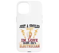 Just A Spoiled Wife In Love With Her Electrician Case for iPhone 15