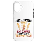 Just A Spoiled Wife In Love With Her Electrician Case for iPhone 16