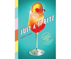 Just a Spritz: 57 Simple Sparkling Sips with Low by Danielle Centoni (HB 2022)