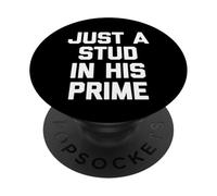 Just A Stud In His Prime - Funny Saying Sarcastic Guys Men PopSockets Adhesive PopGrip
