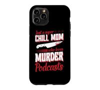 Just A Super Chill Mom Who Loves Murder Podcasts Case for iPhone 11 Pro