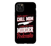 Just A Super Chill Mom Who Loves Murder Podcasts Case for iPhone 11 Pro Max