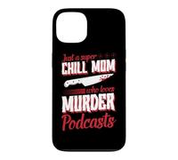 Just A Super Chill Mom Who Loves Murder Podcasts Case for iPhone 13