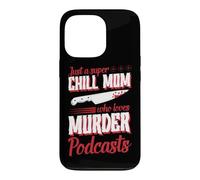 Just A Super Chill Mom Who Loves Murder Podcasts Case for iPhone 13 Pro