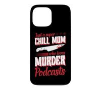 Just A Super Chill Mom Who Loves Murder Podcasts Case for iPhone 13 Pro Max